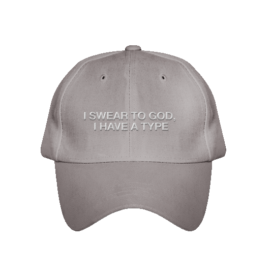 I SWEAR TO GOD, I HAVE A TYPE hat